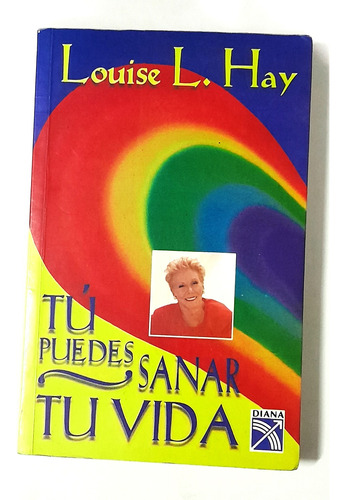 Tu Puedes Sanar Tu Vida Y Vivir De Louise L Hay 