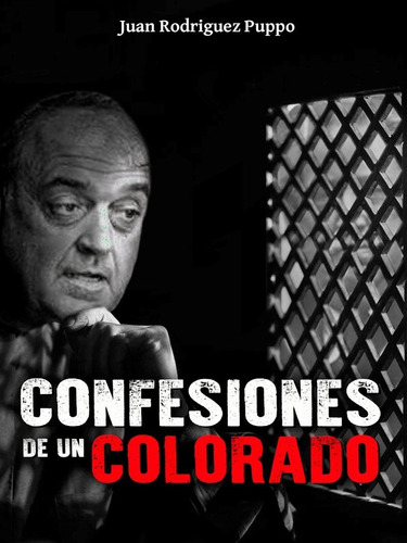 Confesiones De Un Colorado - Juan R. Rodriguez Puppo