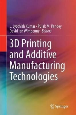 3d Printing And Additive Manufacturing Technologies - L. ...