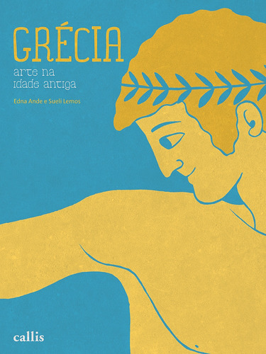 Grécia - Arte na Idade Antiga, de Ande, Edna. Série Arte na Idade Antiga Callis Editora Ltda., capa mole em português, 2011