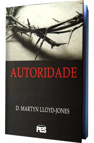 Autoridade Livro - D. Martyn Lloyd Jones | Editora Pes