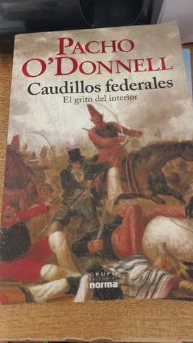 Caudillos Federales Pacho O'donnell Grupo Editorial Norma 