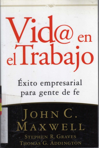 Vida En El Trabajo. John C. Maxwell