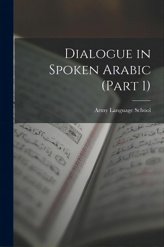 Dialogue In Spoken Arabic (part 1), De Army Language School (u S ). Editorial Hassell Street Pr, Tapa Blanda En Inglés