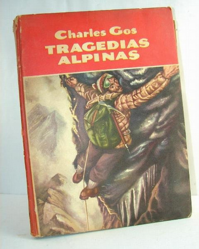 Tragedias Alpinas, Charles Gos .1955 Alpinismo Montañismo