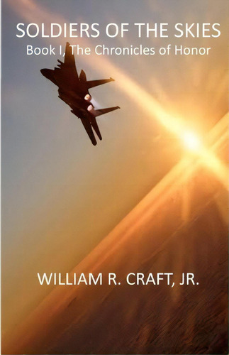 Soldiers Of The Skies, De William R Craft Jr. Editorial Createspace Independent Publishing Platform, Tapa Blanda En Inglés