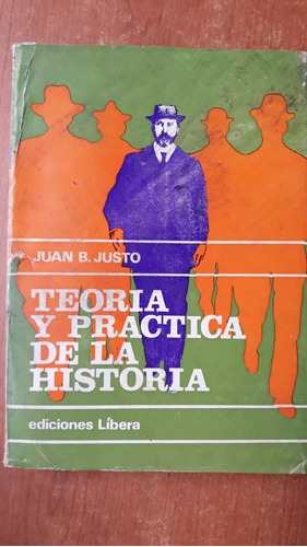 Teoría Y Practica De La Historia Jun B Justo Libera 