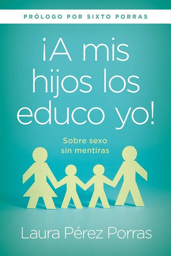 A Mis Hijos Los Educo Yo - Laura Perez Porras