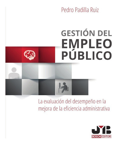 Gestión del empleo público, de Pedro Padilla Ruiz. Editorial J.M. Bosch Editor, tapa blanda, edición 1 en español, 2016