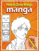 Comprar Libro: Cómo Dibujar Manga: Aprende A Dibujar Anime Y Manga |