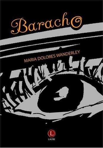BARACHO - 1ªED.(2018), de Maria Dolores Wanderley. Editora LACRE, capa mole, edição 1 em português, 2018