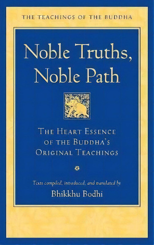 Noble Truths, Noble Path : The Heart Essence Of The Buddha's Original Teachings, De Bhikkhu Bodhi. Editorial Wisdom Publications,u.s., Tapa Dura En Inglés