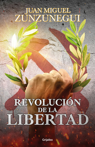 Revolucion De La Libertad, De Juan Miguel Zunzunegui., Vol. 1. Editorial Grijalbo, Tapa Blanda, Edición 1 En Español, 2025