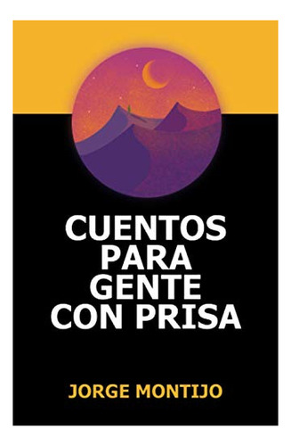 Cuentos Para Gente Con Prisa, De Montijo, Jorge. Editorial Independently Published, Tapa Blanda En Español, 2020