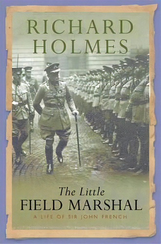 The Little Field Marshal, De Richard Holmes. Editorial Orion Publishing Co, Tapa Blanda En Inglés