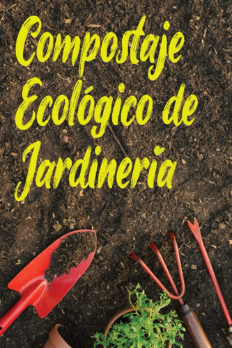 Libro: Compostaje Ecológico De Jardinería: Ecología En Casa 