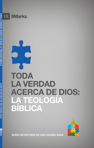 Toda La Verdad Acercad Dios: Teologia Bíblica