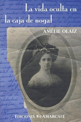 La Vida Oculta En La Caja De Nogal - Amelie Olaiz