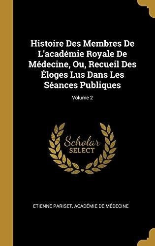 Histoire Des Membres De Lacademie Royale De Medecine, Ou, R