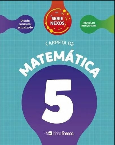 Carpeta De Matematica 5 - Serie Nexos - Tinta Fresca