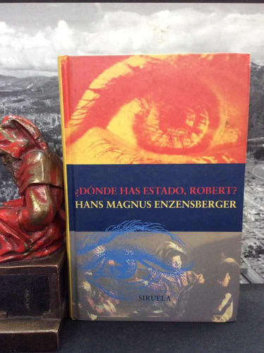 Donde Has Estado Robert - Hans Magnus Enzenberger 
