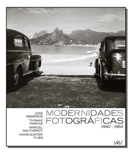 Modernidades Fotográficas 1940 - 1964, De Gautherot, Marcel / Flieg, Hans Gunter. Editora Ims Editora Em Português