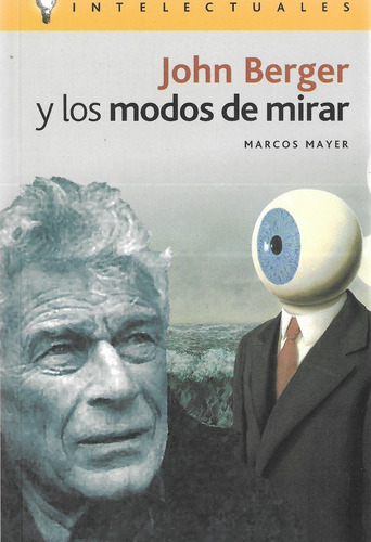 John Berger Y Los Modos De Mirar - Marcos Mayer - Original