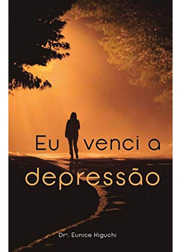 Eu Venci A Depressão, De Eunice Higuchi. Editora Unipro, Capa Mole Em Português