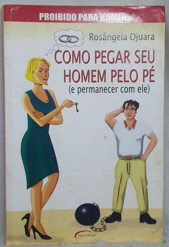 Livro Como Pegar Seu Homem Pelo Pé (e Permanecer Com Ele) - Rosângela Ojuara - Editora Novo Século (Usado)