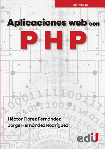 Aplicaciones Web Con Php, De Héctor Flórez Fernández | Jorge Hernández Rodríguez. Editorial Ediciones De La U, Tapa Blanda, Edición 2021 En Español, 2021