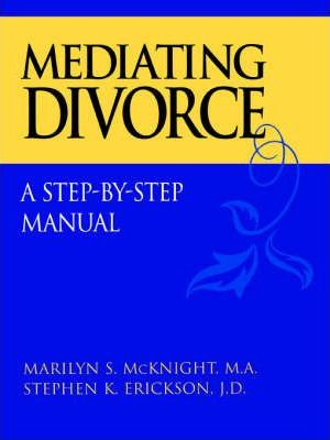 Mediating Divorce : A Step-by-step Manual - Marilyn S. Mc...