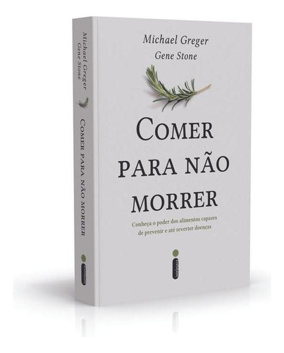 Comer Para Não Morrer: Conheça O Poder Dos Alimentos Capazes De Prevenir E Até Reverter Doenças, De Greger, Michael. Editora Intrínseca Ltda., Capa Mole, Edição Livro Brochura Em Português, 2018