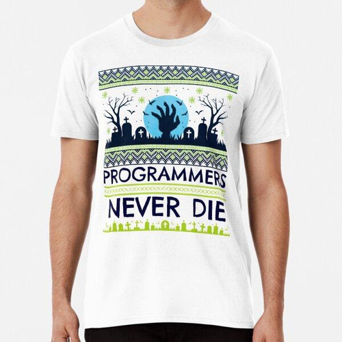 Remera Los Programadores Informáticos Geek Nunca Mueren Algo