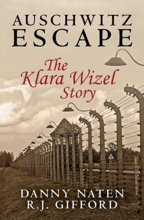 Auschwitz Escape - The Klara Wizel Story - Danny Naten (p...