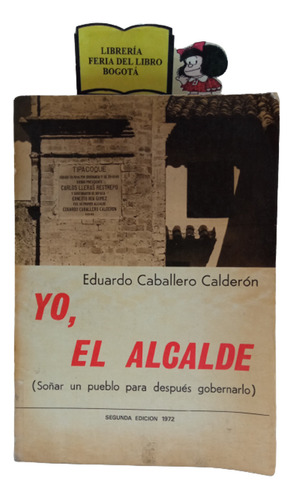 Enrique Caballero Calderón - Yo El Alcalde - Memorias - 1972