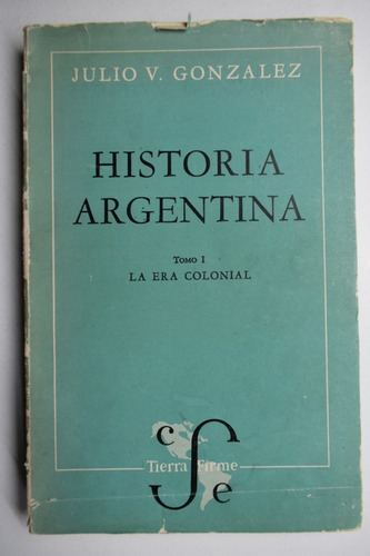 Historia Argentina Tomo 1: La Era Colonial González     C108