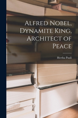 Libro Alfred Nobel, Dynamite King, Architect Of Peace - P...