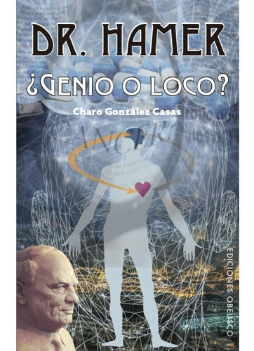 Dr. Hamer ¿genio O Loco?, De Charo Gonzalez Casas. Editorial Ediciones Obelisco Sl En Español