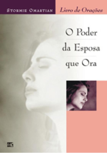 Poder Da Esposa Que Ora, O - Livro De Oracoes - Mundo Crista