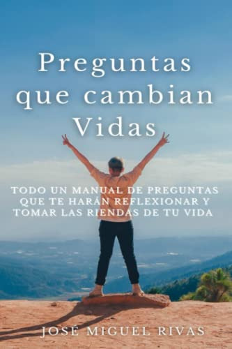 Preguntas Que Cambian Vidas: Todo Un Manual De Preguntas Que