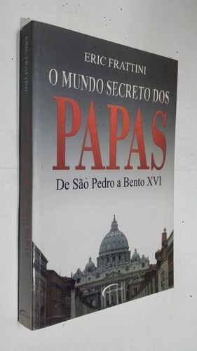 O Mundo Secreto Dos Papas: De São Pedro A Bento Xvi