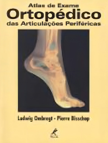 Atlas de exame ortopédico das articulações periféricas, de Ombregt, Ludwig. Editorial Editora Manole Saúde, capa mole em português, 2001