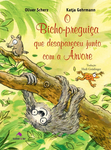 O Bicho-preguiça que desapareceu junto com a árvore, de Gehrmann, Katja. Editorial Saber e Ler Editora Ltda, capa mole em português, 2016