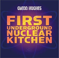 Glenn Hughes - First Underground Nuclear Kitchen