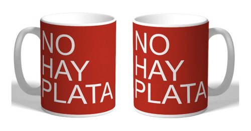 Taza De Ceramica - No Hay Plata Frase De Javier Milei