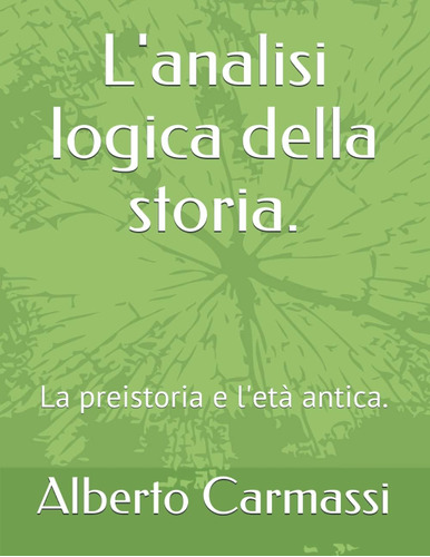 Libro: L Analisi Logica Della Storia.: La Preistoria E L Età