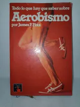 Comprar Todo Lo Que Hay Que Saber Sobre Aerobismo - Fixx - Usado