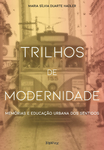 Trilhos de modernidade: Memórias e educação urbana dos sentidos, de Hadler, Maria Sílvia Duarte. Editora Denise Corrêa Fernandes Me, capa mole em português, 2018