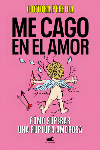 Me Cago En El Amor: Cómo Superar Una Ruptura Amorosa, De Dra. Perfida., Vol. 1. Editorial Vergara, Tapa Blanda En Español, 2024