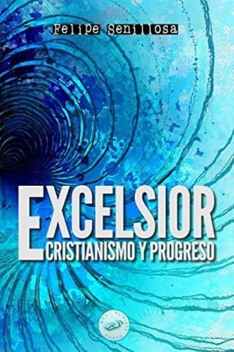 Excelsior: Cristianismo Y Progreso (spanish Edition), De Senillosa, Felipe. Editorial Oem, Tapa Blanda En Español